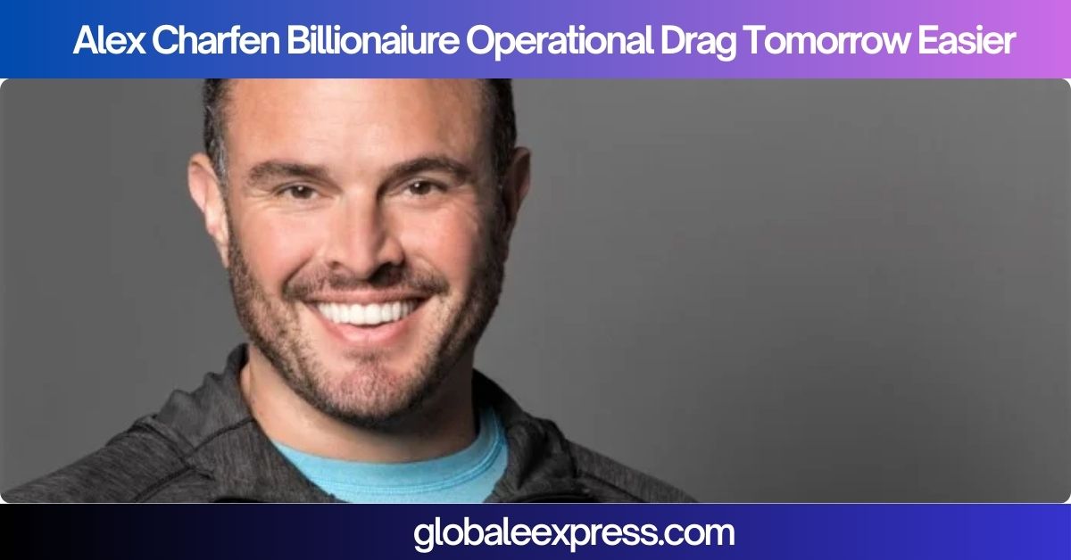 Alex Charfen Billionaiure Operational Drag Tomorrow Easier