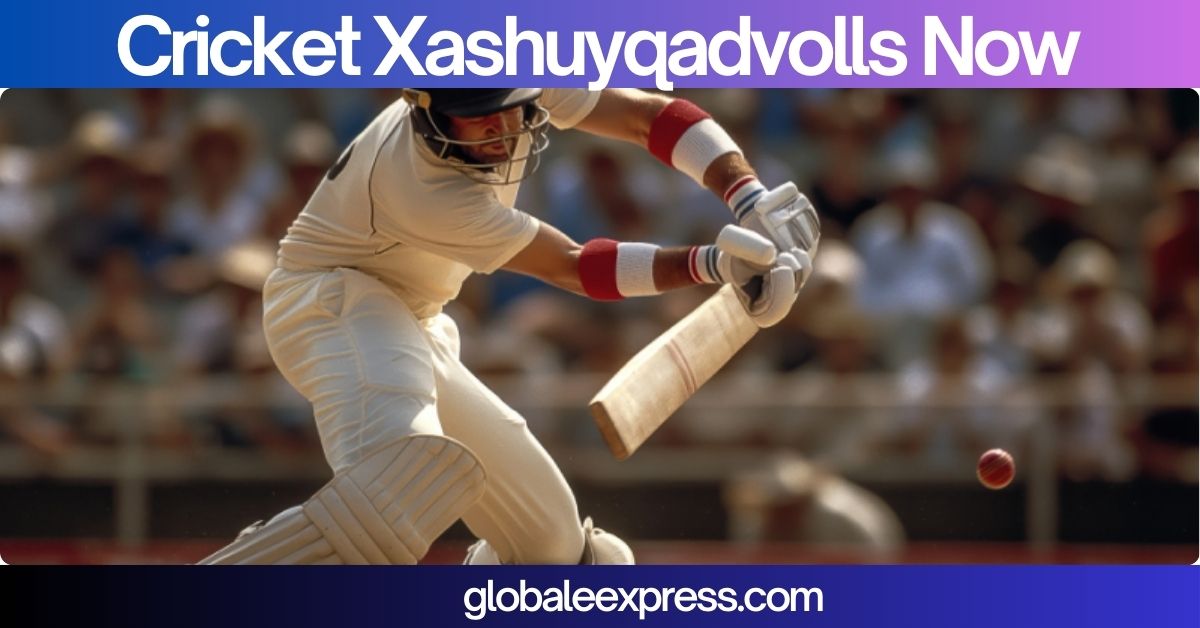 Cricket Xashuyqadvolls Now