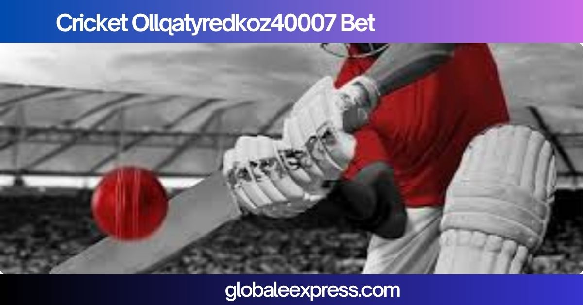 Cricket Ollqatyredkoz40007 Bet